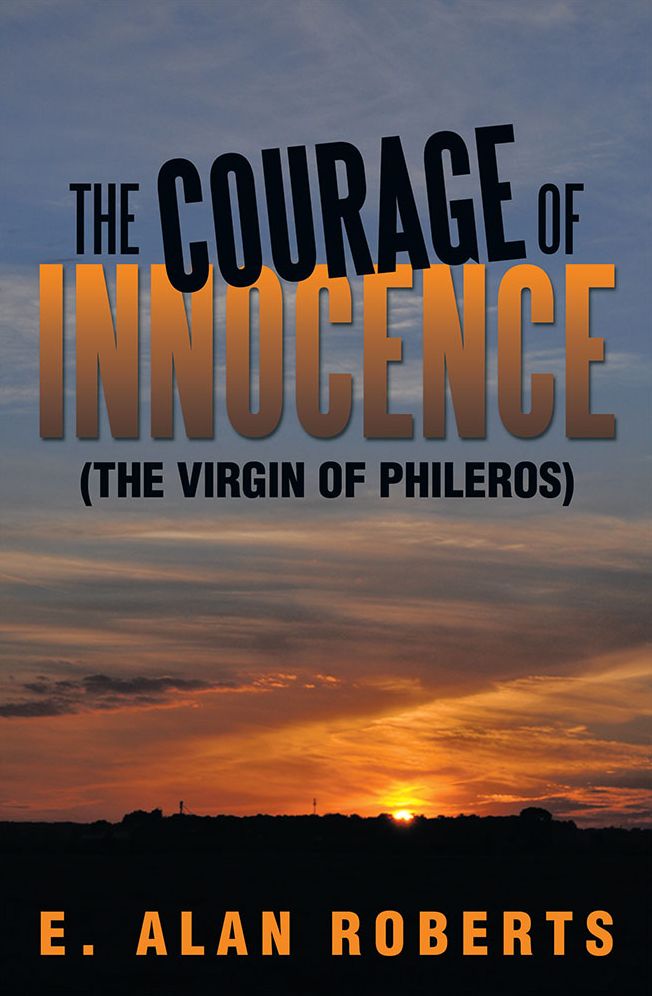 THE COURAGE OF INNOCENCE: (THE VIRGIN OF PHILEROS)