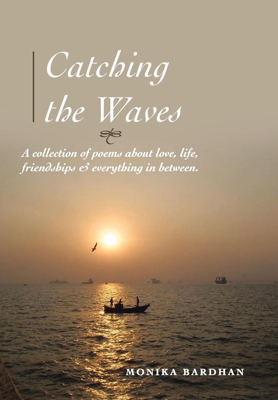 Catching the Waves: A Collection of Poems about Love, Life, Friendship and Everything in Between