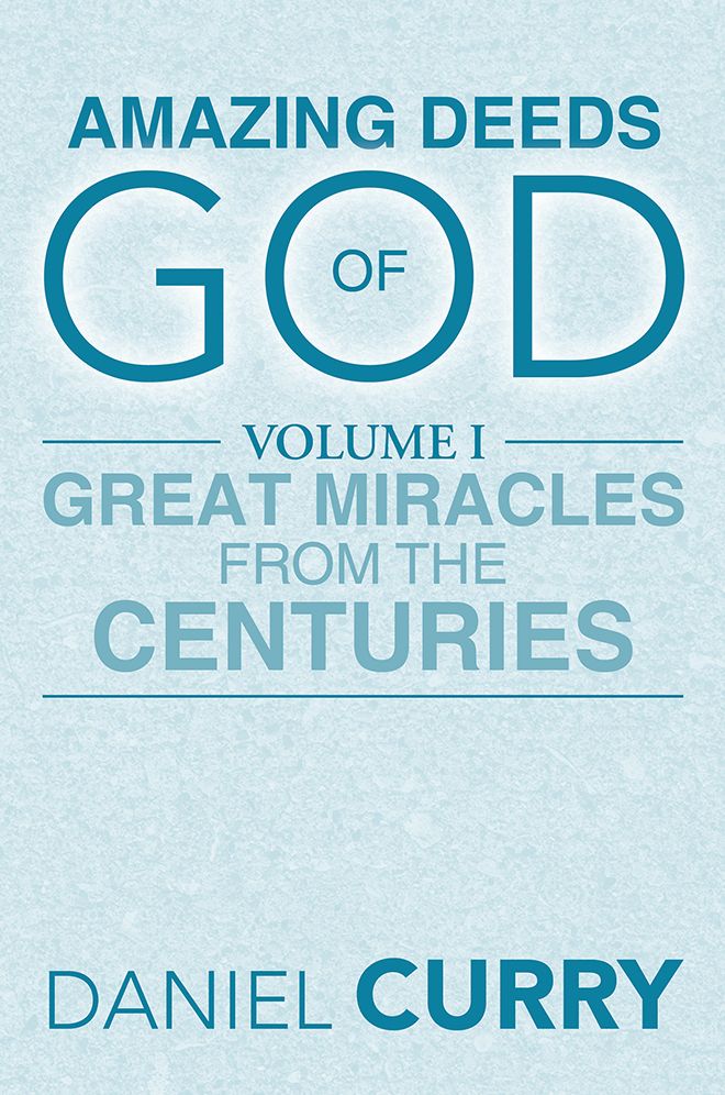 AMAZING DEEDS OF GOD: Volume I Great Miracles From The Centuries