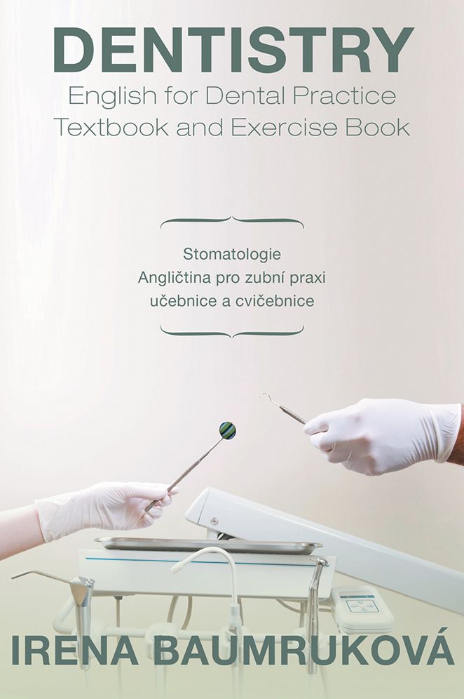 Dentistry English for Dental Practice Textbook and Exercise Book: STOMATOLOGIE ANGLIÈTINA PRO ZUBNÍ PRAXI UÈEBNICE A CVIÈEBNICE