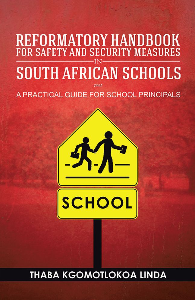 Reformatory Handbook for Safety and Security Measures in South African Schools: A Practical Guide for School Principals
