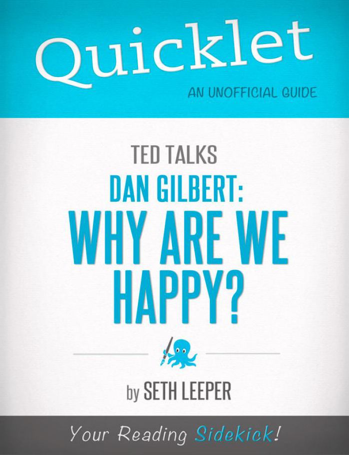 Quicklet on TED Talks: Dan Gilbert: Why Are We Happy?