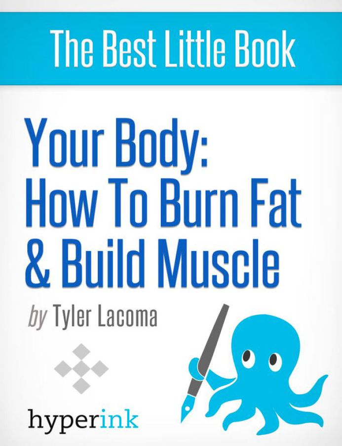Your Body: How To Burn Fat and Build Muscle