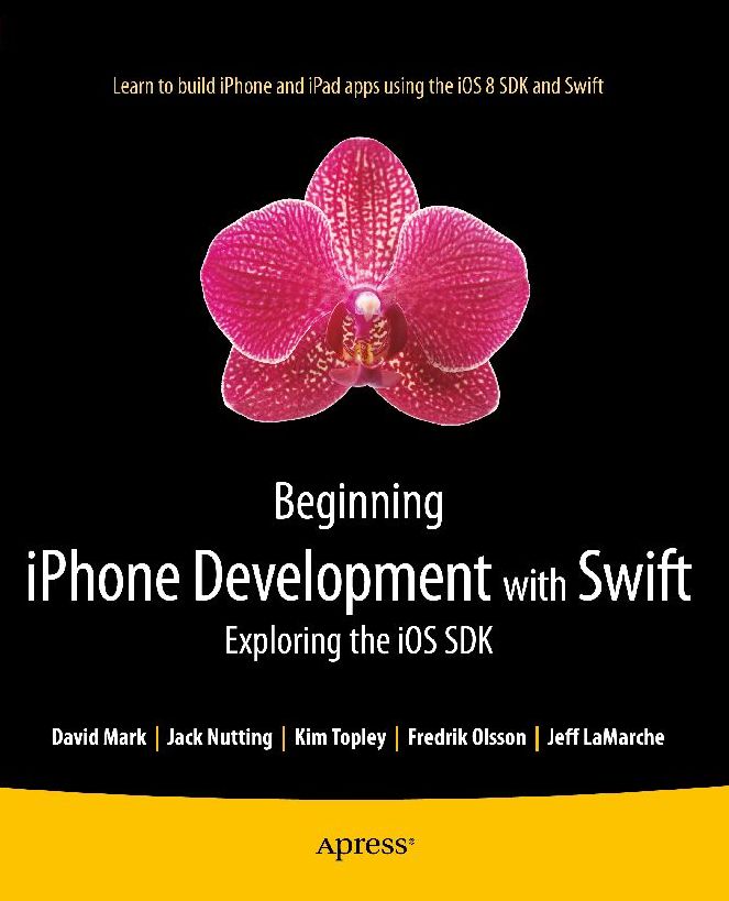 Beginning iPhone Development with Swift: Exploring the iOS SDK