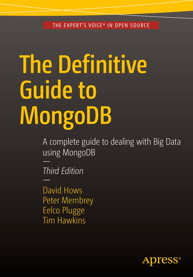 The Definitive Guide to MongoDB: Third Edition: A complete guide to dealing with Big Data using MongoDB