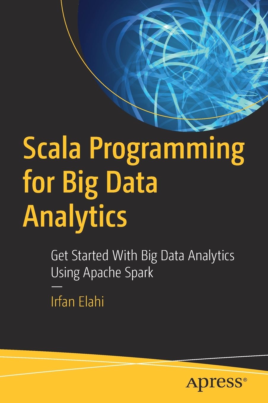 Scala Programming for Big Data Analytics: Get Started with Big Data Analytics Using Apache Spark