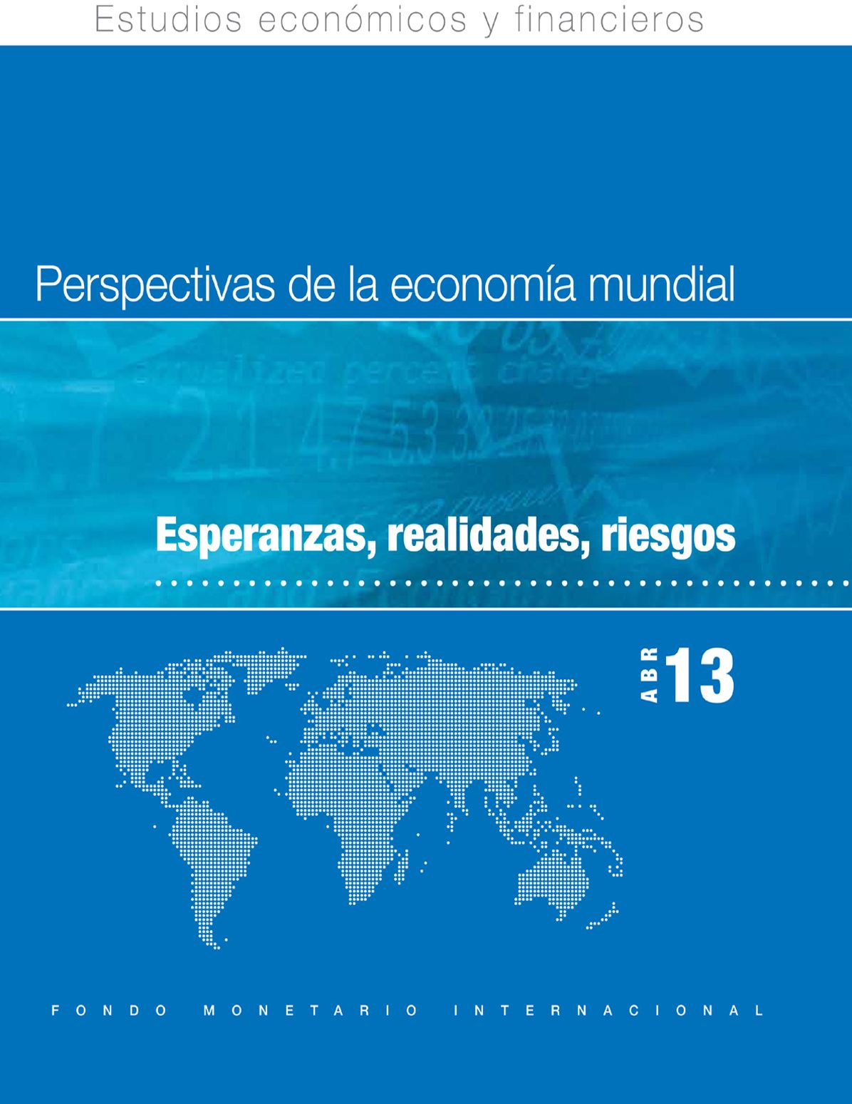 World Economic Outlook, April 2013: Hopes, Realities, Risks