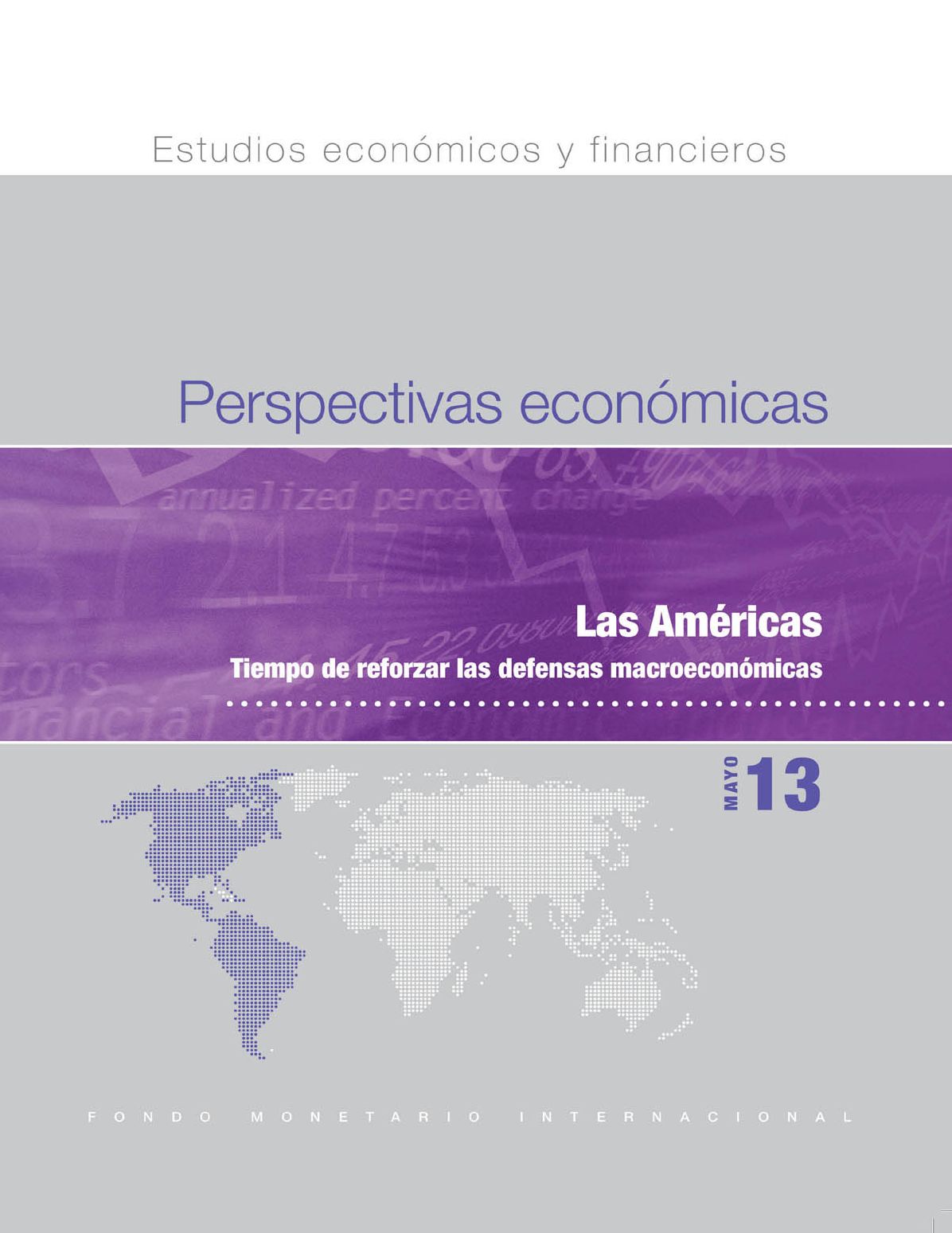 Regional Economic Outlook, May 2013: Western Hemisphere - Tiempo de Reforzar las Defensas Macroeconómicas