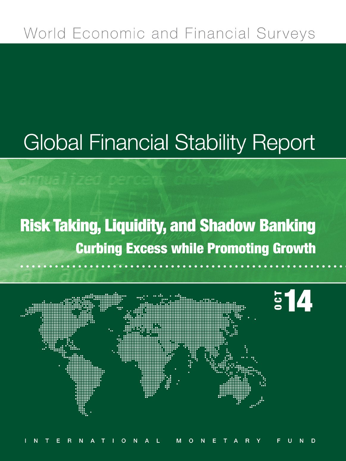 Global Financial Stability Report, October 2014: : Risk Taking, Liquidity, and Shadow Banking: Curbing Excess while Promoting Growth