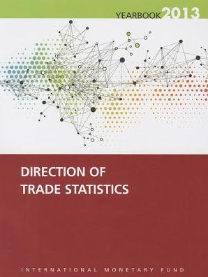 Direction of Trade Statistics Yearbook 2013