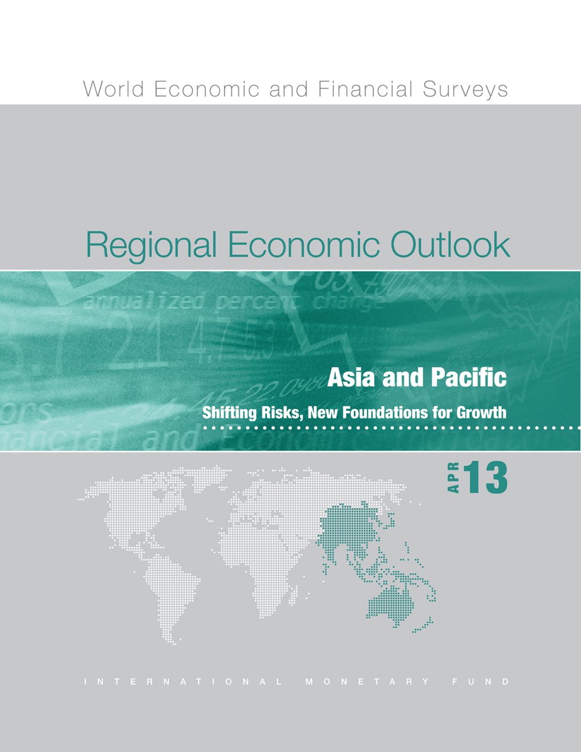 Regional Economic Outlook, April 2013: Asia and Pacific - Shifting Risks, New Foundations for Growth