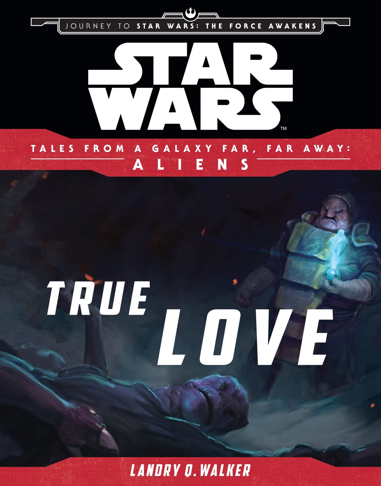 Star Wars: Journey to The Force Awakens: True Love: Tales From a Galaxy Far, Far Away