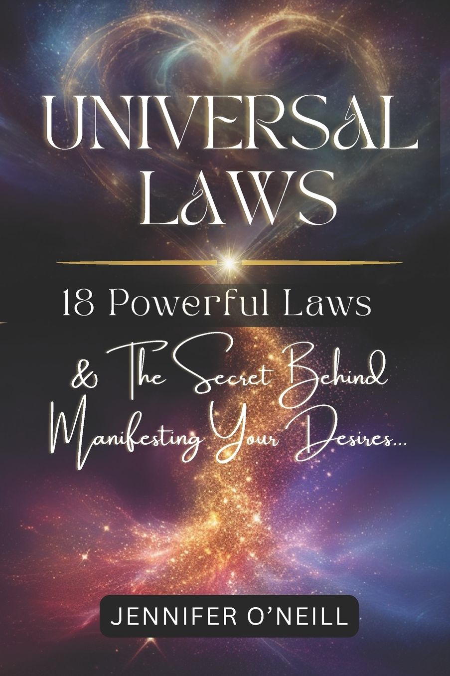 Universal Laws: 18 Powerful Laws & The Secret Behind Manifesting Your Desires