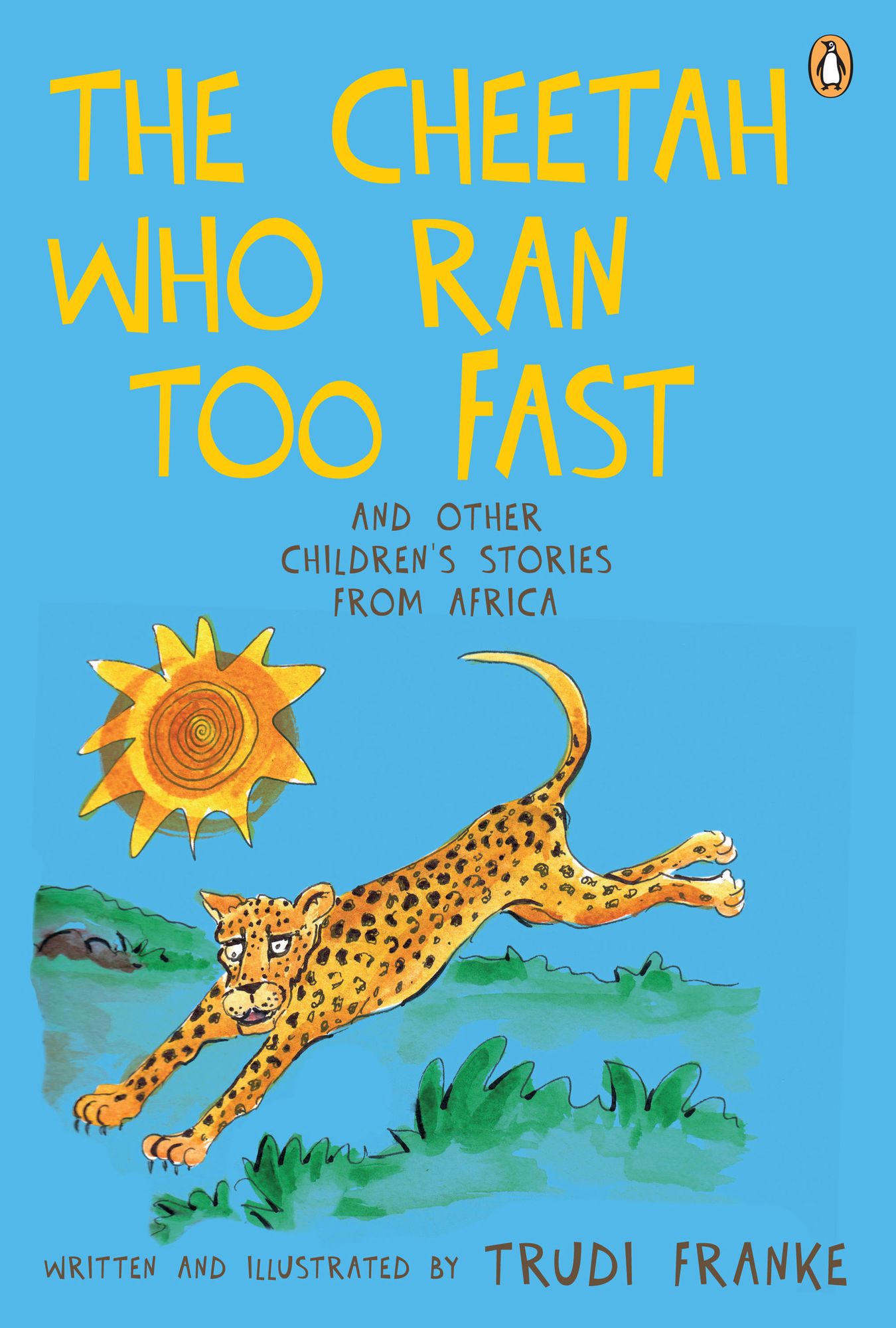 The Cheetah Who Ran Too Fast: And other children's stories from Africa