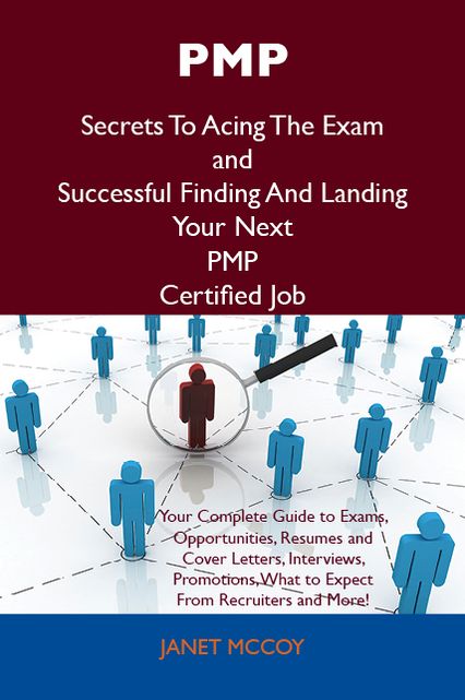 PMP Secrets To Acing The Exam and Successful Finding And Landing Your Next PMP Certified Job