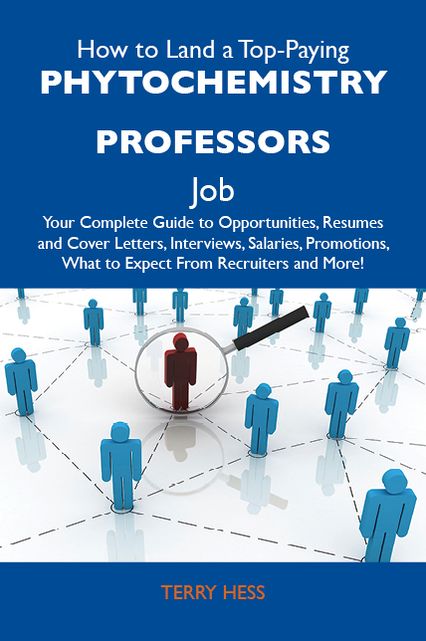 How to Land a Top-Paying Phytochemistry professors Job: Your Complete Guide to Opportunities, Resumes and Cover Letters, Interviews, Salaries, Promotions, What to Expect From Recruiters and More
