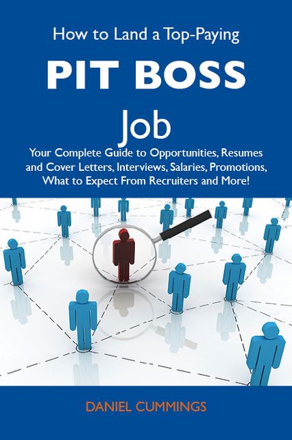 How to Land a Top-Paying Pit boss Job: Your Complete Guide to Opportunities, Resumes and Cover Letters, Interviews, Salaries, Promotions, What to Expect From Recruiters and More