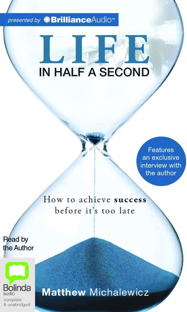 Life in Half a Second: How to Achieve Success Before It's Too Late