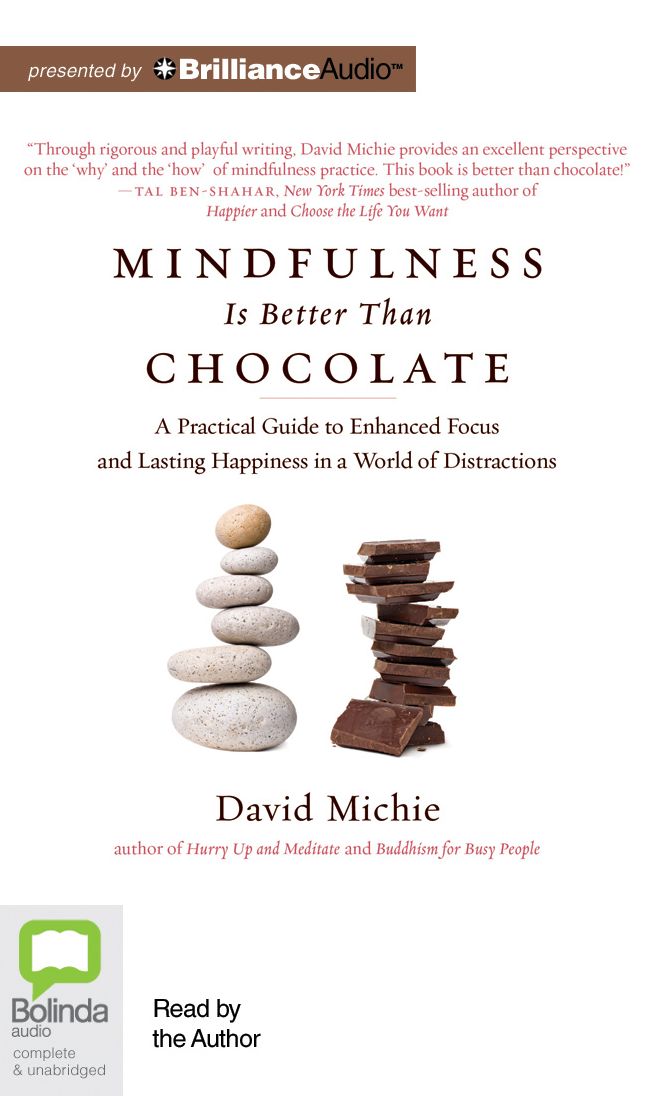 Mindfulness Is Better Than Chocolate: A Practical Guide to Enhanced Focus and Lasting Happiness in a World of Distractions