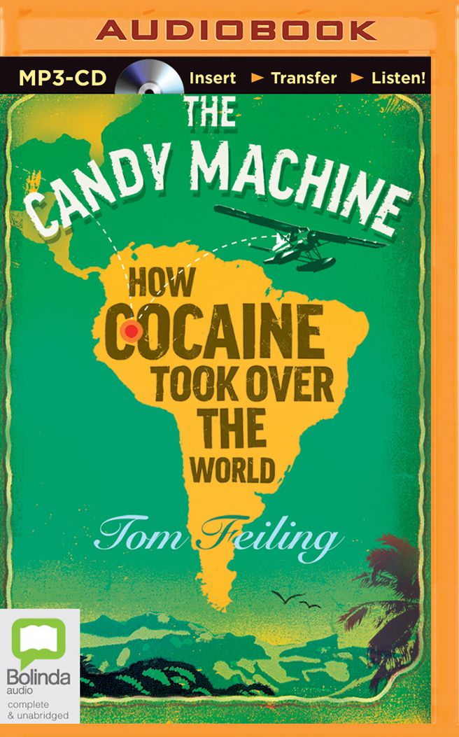 Candy Machine, The: How Cocaine Took Over the World