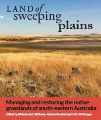 Land of Sweeping Plains: Managing and Restoring the Native Grasslands of South-eastern Australia