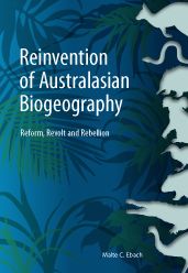 Reinvention of Australasian Biogeography: Reform, Revolt and Rebellion