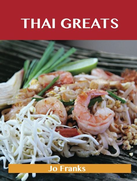 Thai Greats: Delicious Thai Recipes, The Top 56 Thai Recipes