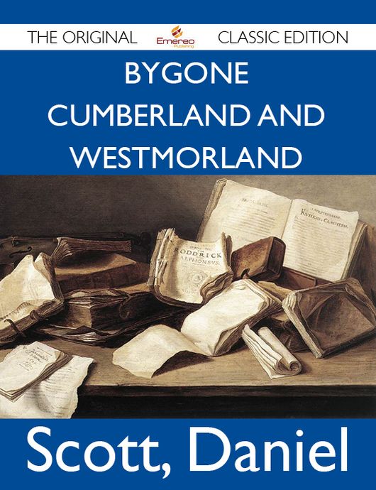 Bygone Cumberland And Westmorland - The Original Classic Edition