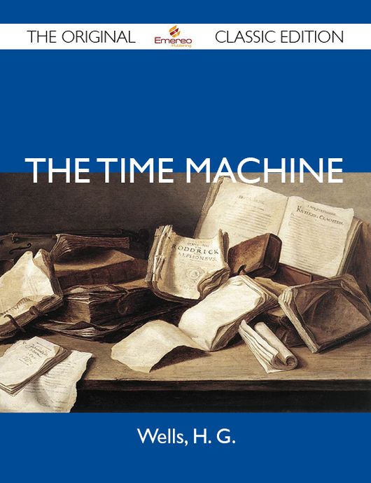 The Time Machine - The Original Classic Edition