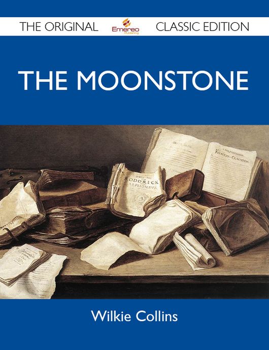 The Moonstone - The Original Classic Edition