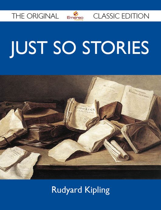Just So Stories - The Original Classic Edition