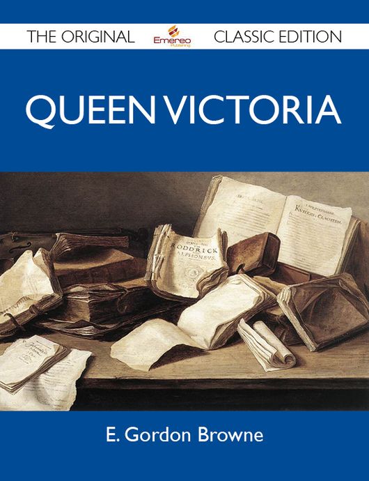 Queen Victoria - The Original Classic Edition