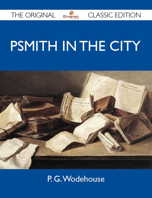 Psmith in the City - The Original Classic Edition