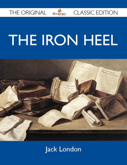 The Iron Heel - The Original Classic Edition