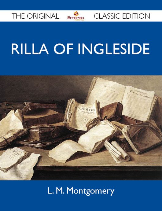Rilla of Ingleside - The Original Classic Edition