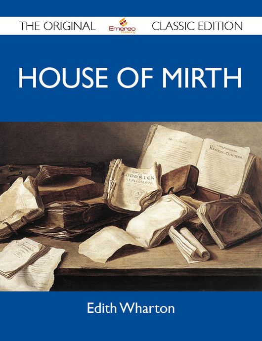 House of Mirth - The Original Classic Edition