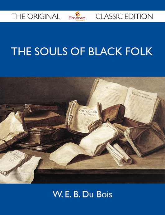 The Souls of Black Folk - The Original Classic Edition