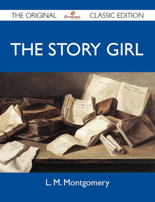 The Story Girl - The Original Classic Edition