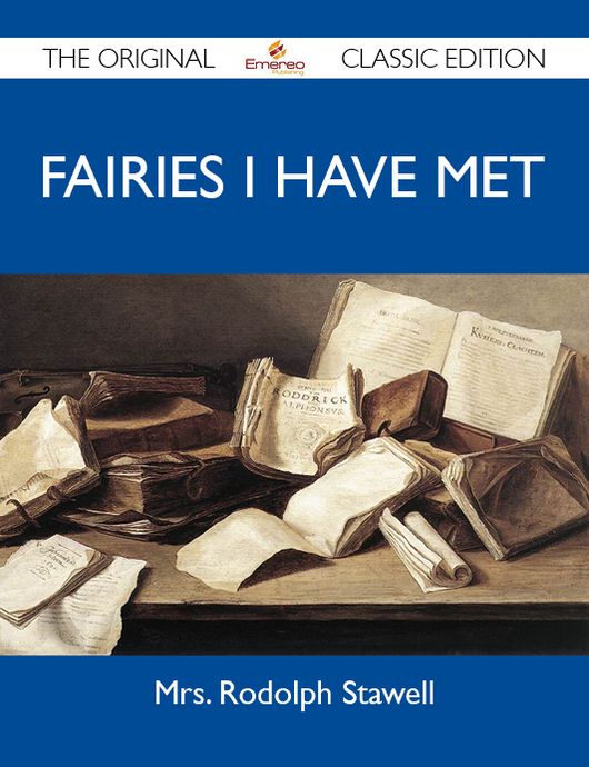 Fairies I Have Met - The Original Classic Edition