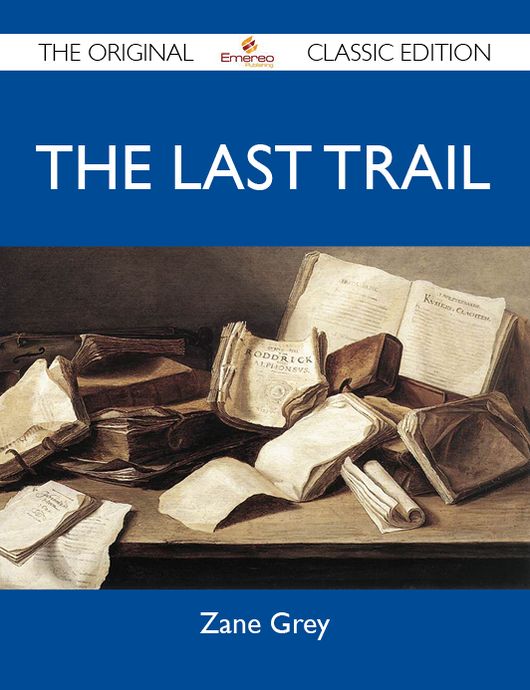 The Last Trail - The Original Classic Edition