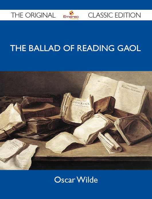 The Ballad of Reading Gaol - The Original Classic Edition
