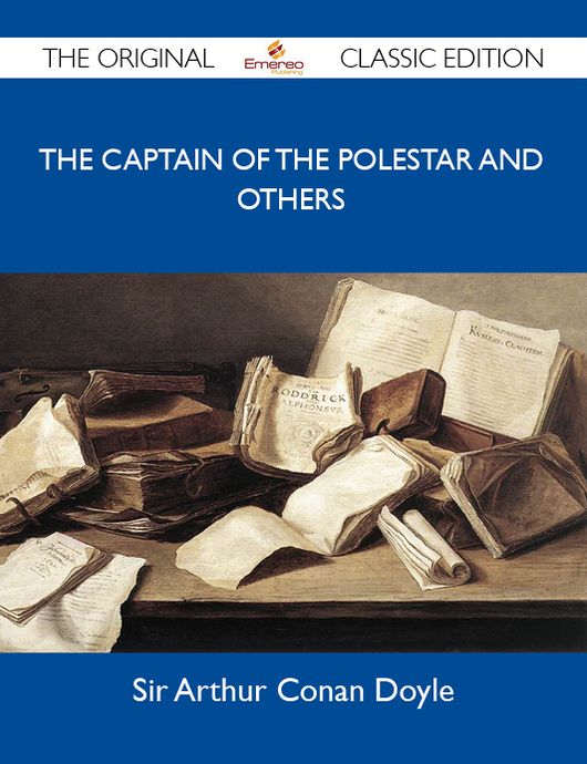 The Captain of the Polestar and Others - The Original Classic Edition
