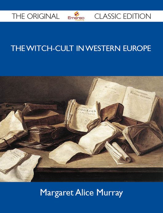The Witch-cult In Western Europe - The Original Classic Edition