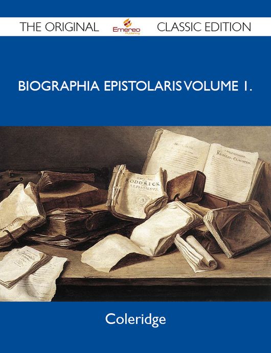 Biographia Epistolaris Volume 1. - The Original Classic Edition