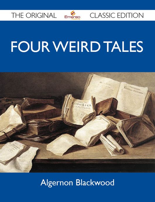 Four Weird Tales - The Original Classic Edition