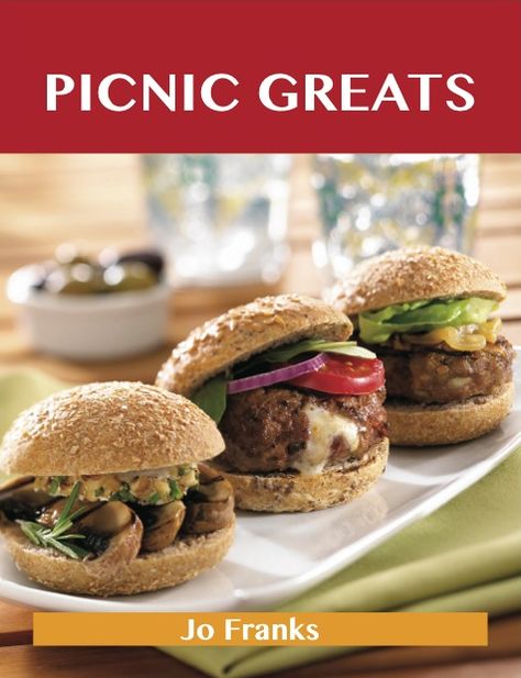 Picnic Greats: Delicious Picnic Recipes, The Top 77 Picnic Recipes