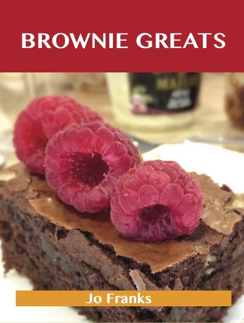Brownie Greats: Delicious Brownie Recipes, The Top 82 Brownie Recipes