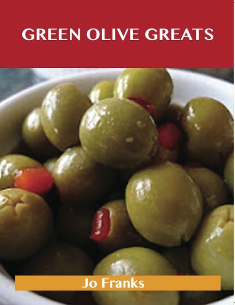 Green Olive Greats: Delicious Green Olive Recipes, The Top 62 Green Olive Recipes
