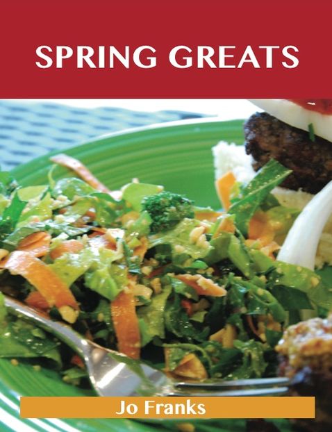 Spring Greats: Delicious Spring Recipes, The Top 59 Spring Recipes