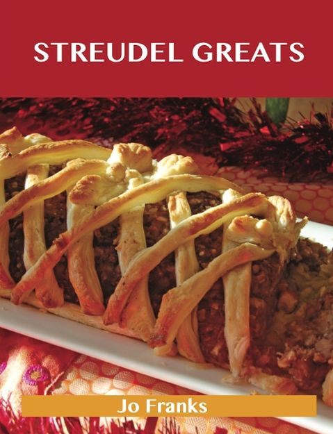 Strudel Greats: Delicious Strudel Recipes, The Top 48 Strudel Recipes